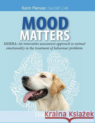 Mood Matters - MHERA: An innovative assessment approach to animal emotionality in the treatment of behaviour problems Karin Pienaar 9781617813320 Dogwise Publishing a Division of Direct Book