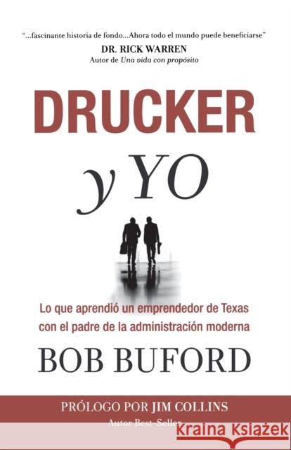 Drucker y Yo: Lo que aprendió un emprendedor de Texas con el padre de la administración moderna = Drucker & Me Buford, Bob 9781617954382 Worthy Latino