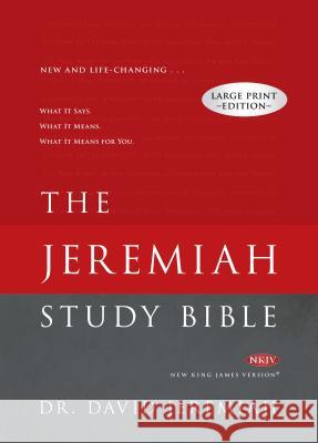 Jeremiah Study Bible-NKJV-Large Print: What It Says. What It Means. What It Means for You. David Jeremiah 9781617956744 Worthy Publishing