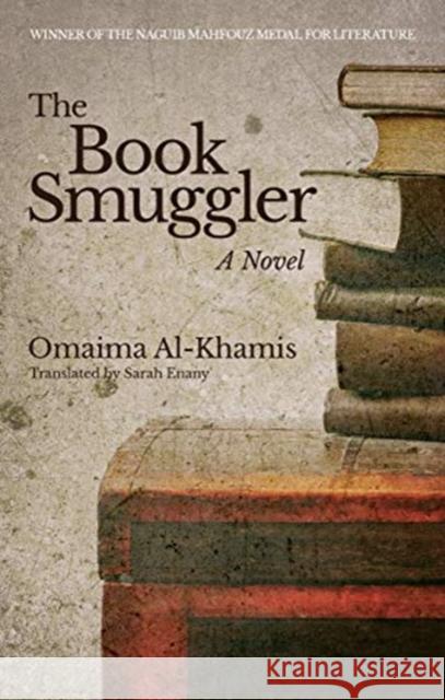 The Book Smuggler: A Novel Omaima Al-Khamis 9781617979989 American University in Cairo Press