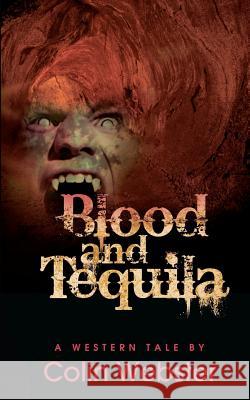 Blood and Tequila Colin Webster 9781618080516 White Feather Press, LLC