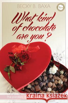What Kind of Chocolate Are You: The Parallels of Chocolate and Christianity Becky Baxa 9781618080974 White Feather Press, LLC