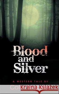 Blood and Silver Colin Webster 9781618081063 White Feather Press, LLC