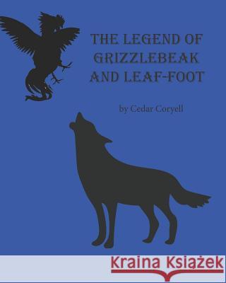 The Legend of Grizzlebeak and Leaf-Foot Cedar Coryell 9781618081766