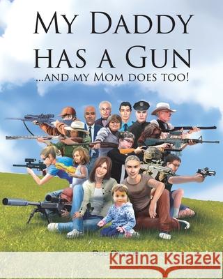 My Daddy Has a Gun: ... and My Mom Does Too! Rob Pincus 9781618081902 White Feather Press, LLC