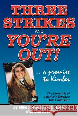 Three Strikes and You're Out! the Chronicle of America's Toughest Anti-Crime Law Mike Reynolds Bill Jones Dan Evans 9781618090331