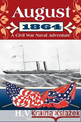 August 1864: A Civil War Naval Adventure H V Rhodes   9781618092106 Silverstowe Book