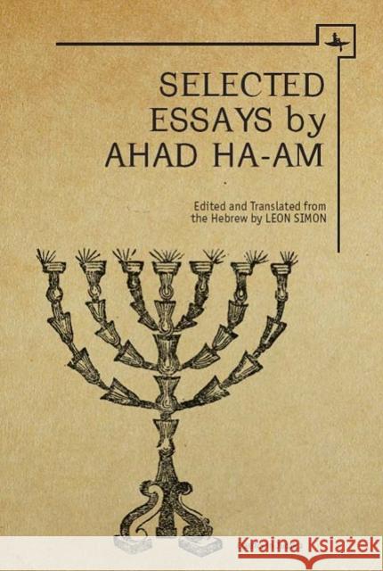 Ahad Ha-Am: Selected Essays Ahad Ha-Am                               Leon Simon 9781618111524 Academic Studies Press