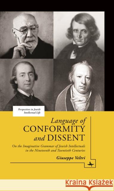 Language of Conformity and Dissent: On the Imaginative Grammar of Jewish Intellectuals in the Nineteenth and Twentieth Centuries Veltri, Giuseppe 9781618112385 Turpin DEDS Orphans