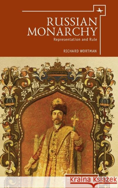 Russian Monarchy: Representation and Rule Wortman, Richard 9781618112583 Academic Studies Press