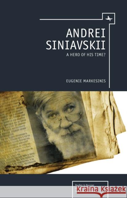 Andrei Siniavskii: A Hero of His Time? Markesinis, Eugenie 9781618112620 Academic Studies Press