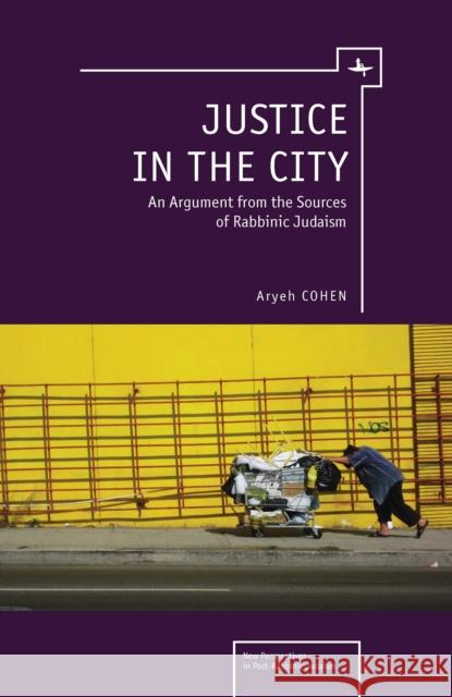 Justice in the City: An Argument from the Sources of Rabbinic Judaism Aryeh Cohen 9781618112965 Academic Studies Press