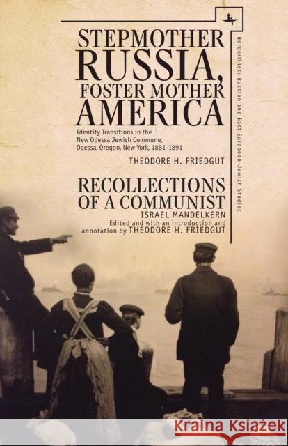 Stepmother Russia, Foster Mother America: Identity Transitions in the New Odessa Jewish Commune, 1881-1891 & Recollections of a Communist Theodore Friedgut Israel Mandelkern 9781618113818 Academic Studies Press