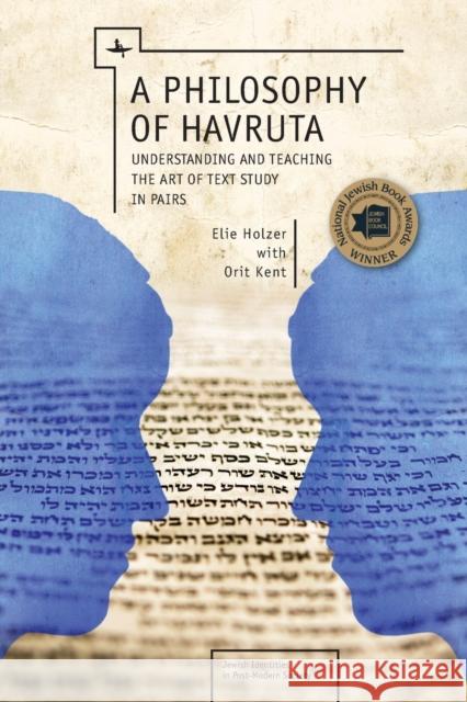 A Philosophy of Havruta: Understanding and Teaching the Art of Text Study in Pairs Elie Holzer Orit Kent 9781618113856 Academic Studies Press