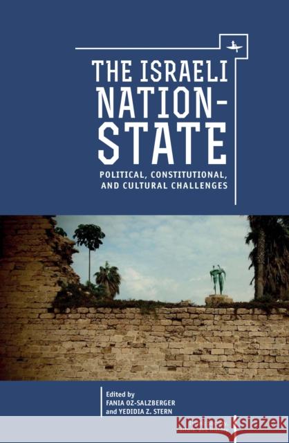 The Israeli Nation-State: Political, Constitutional, and Cultural Challenges Fania Oz-Salzberger Yedidia Stern 9781618113894
