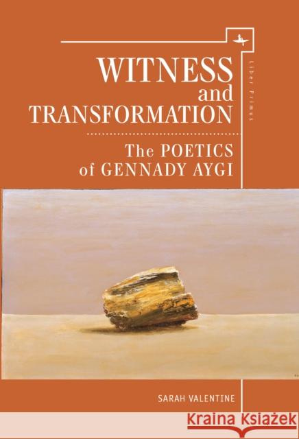 Witness and Transformation: The Poetics of Gennady Aygi Valentine, Sarah 9781618114433 Academic Studies Press