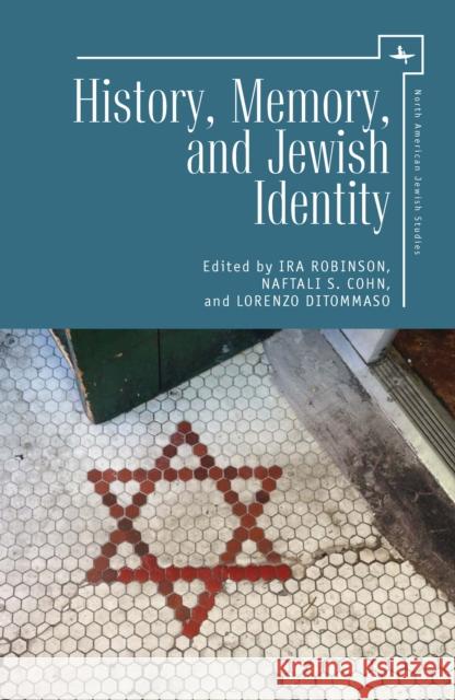 History, Memory, and Jewish Identity Ira Robinson Naftali S Lorenzo DiTommaso 9781618114747 Academic Studies Press