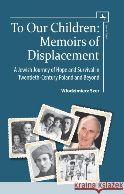 To Our Children: Memoirs of Displacement. a Jewish Journey of Hope and Survival in Twentieth-Century Poland and Beyond Wł Odzimierz Szer Bronisł Awa Karst 9781618114785 Academic Studies Press