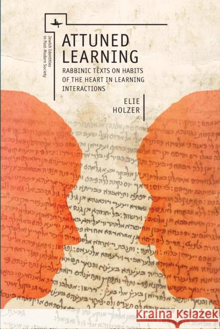 Attuned Learning: Rabbinic Texts on Habits of the Heart in Learning Interactions Elie Holzer 9781618114808