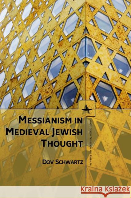 Messianism in Medieval Jewish Thought Dov Schwartz 9781618115690 Academic Studies Press