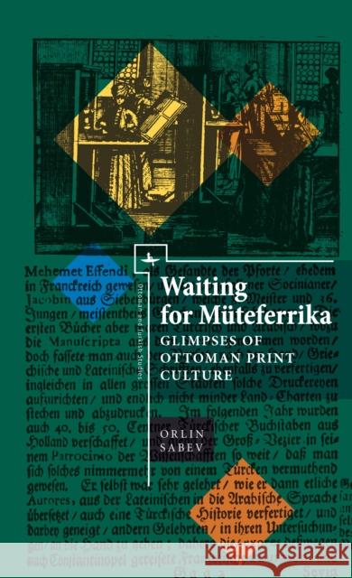 Waiting for Müteferrika: Glimpses on Ottoman Print Culture Sabev, Orlin 9781618116185 Academic Studies Press