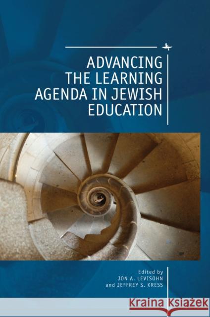 Advancing the Learning Agenda in Jewish Education Jon A. Levisohn Jeffrey Kress 9781618117533