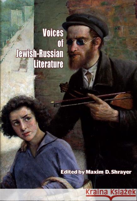 Voices of Jewish-Russian Literature: An Anthology Maxim D. Shrayer 9781618117922 Academic Studies Press