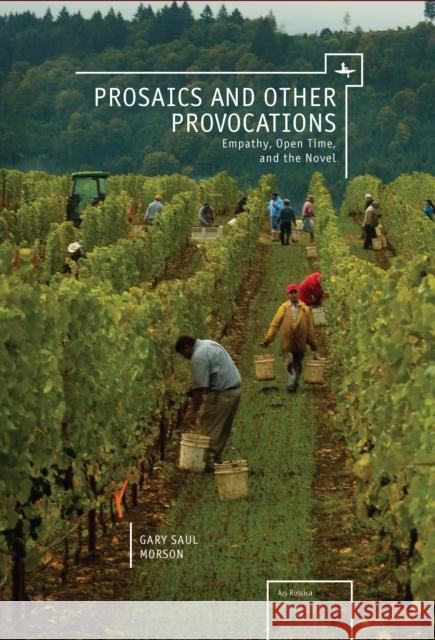 Prosaics and Other Provocations: Empathy, Open Time, and the Novel Gary Saul Morson 9781618118097