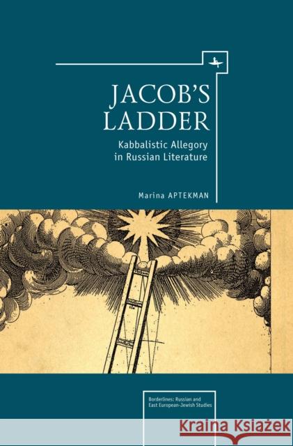 Jacob's Ladder: Kabbalistic Allegory in Russian Literature Marina Aptekman 9781618118219 Academic Studies Press