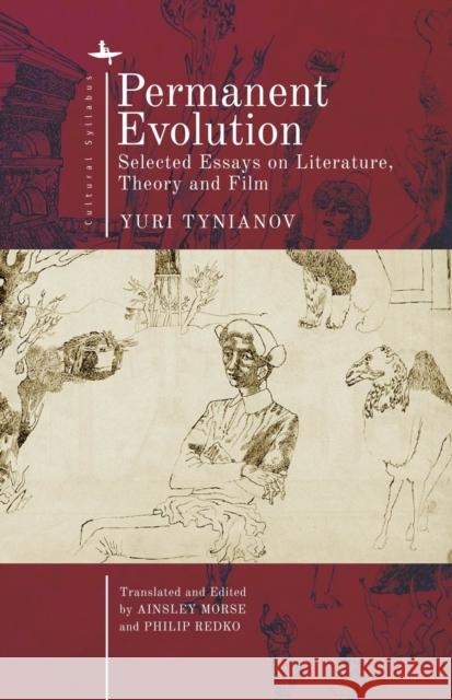 Permanent Evolution: Selected Essays on Literature, Theory and Film Yuri Tynianov Ainsley Morse Philip Redko 9781618118417 Academic Studies Press