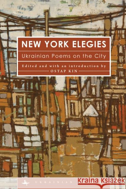 New York Elegies: Ukrainian Poems on the City Ostap Kin 9781618118912 Academic Studies Press