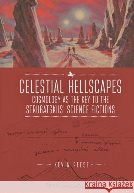 Celestial Hellscapes: Cosmology as the Key to the Strugatskiis' Science Fictions  9781618119797 Academic Studies Press