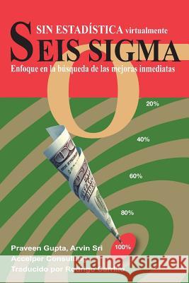 Seis Sigma sin Estadística: Enfoque en la búsqueda de las mejoras inmediatas Gupta, Praveen 9781618132253