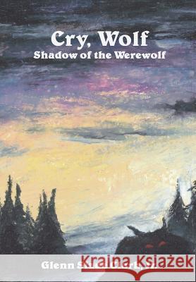 Cry, Wolf: Shadow of the Werewolf Glenn Slade Jr Clark   9781618150462