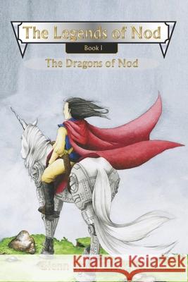 The Legends of Nod, Book I: The Dragons of Nod Glenn Slade, Jr. Clark 9781618151117