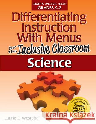 Differentiating Instruction with Menus for the Inclusive Classroom: Science (Grades K-2) Laurie Westphal 9781618210333 Prufrock Press