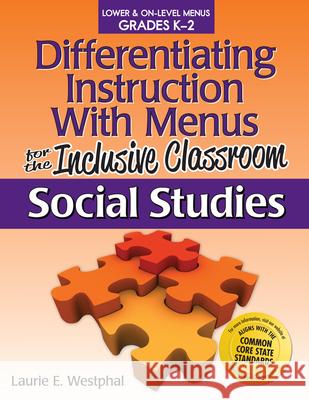 Differentiating Instruction with Menus for the Inclusive Classroom Social Studies: Lower & On-Level Menus Grades K-2 Westphal, Laurie E. 9781618210357 Prufrock Press