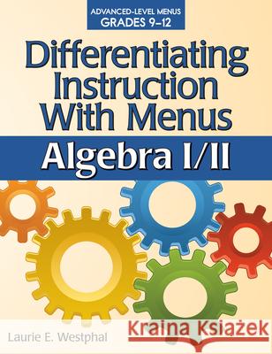 Differentiating Instruction with Menus: Algebra I/II (Grades 9-12) Westphal, Laurie E. 9781618210791