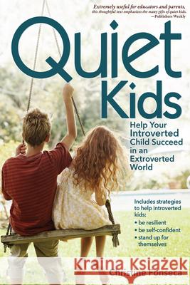 Quiet Kids: Help Your Introverted Child Succeed in an Extroverted World Christine Fonseca 9781618210821 Prufrock Press