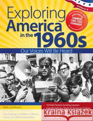 Exploring America in the 1960s Grades 6-8: Our Voices Will Be Heard Sandling, Molly 9781618211095 Prufrock Press