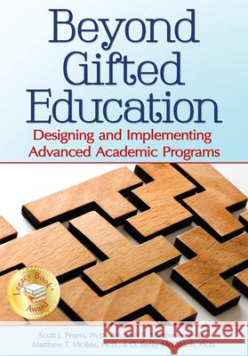 Beyond Gifted Education: Designing and Implementing Advanced Academic Programs Scott J. Peters 9781618211217 Prufrock Press