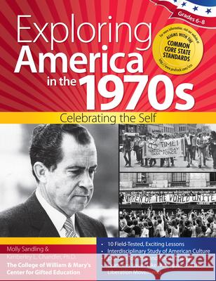 Exploring America in the 1970s: Celebrating the Self (Grades 6-8) Sandling, Molly 9781618211446 Prufrock Press