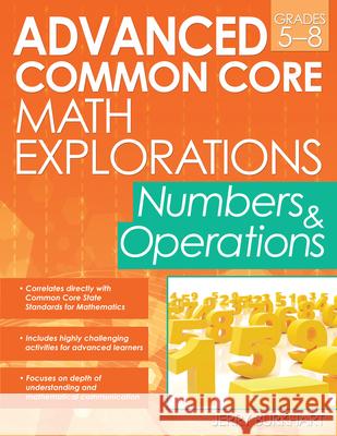 Advanced Common Core Math Explorations Grades 5-8: Numbers & Operations Burkhart, Jerry 9781618212634 Prufrock Press