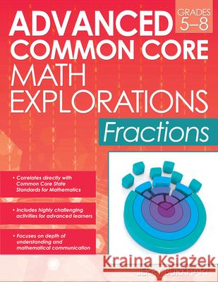 Advanced Common Core Math Explorations: Fractions (Grades 5-8) Burkhart, Jerry 9781618212658 Prufrock Press