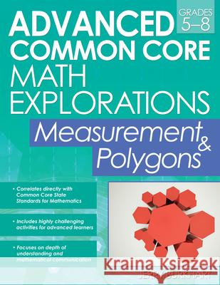 Advanced Common Core Math Explorations Grades 5-8: Measurement & Polygons Burkhart, Jerry 9781618214164 Prufrock Press