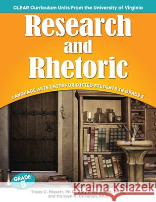 Research and Rhetoric: Language Arts Units for Gifted Students in Grade 5 Amy Price Azano Tracy Missett Carolyn Callahan 9781618214713