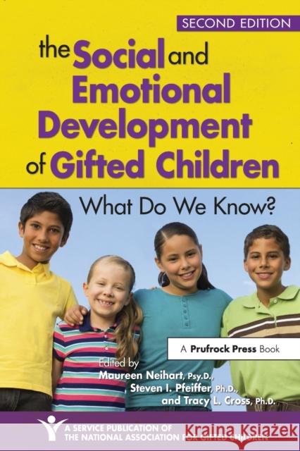 The Social and Emotional Development of Gifted Children: What Do We Know? Maureen Neihart Steven Pfeiffer Tracy Cross 9781618214843