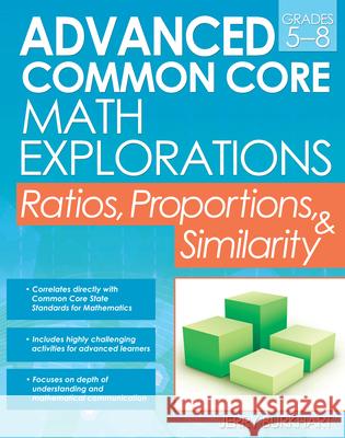 Advanced Common Core Math Explorations: Ratios, Proportions, and Similarity (Grades 5-8) Burkhart, Jerry 9781618215291 Prufrock Press