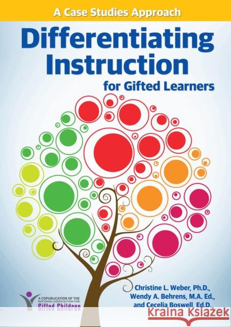 Differentiating Instruction for Gifted Learners: A Case Studies Approach Christine Weber Wendy Behrens Cecelia Boswell 9781618215314 Prufrock Press