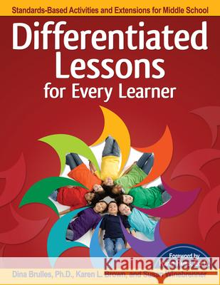 Differentiated Lessons for Every Learner: Standards-Based Activities and Extensions for Middle School (Grades 6-8) Brulles, Dina 9781618215420 Prufrock Press